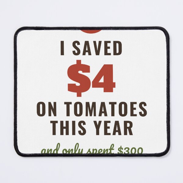 Item preview, I Saved $4 on Tomatoes Funny Vegetable Gardener designed and sold by HenAndHeller.