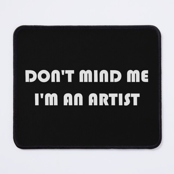 Item preview, Don't mind me I'm an artist designed and sold by JRodofBBP.