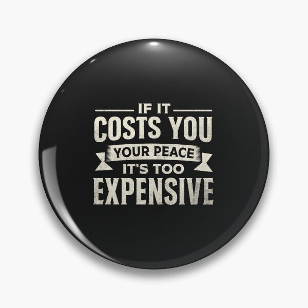 Item preview, If It Costs You Your Peace S Too Expensive designed and sold by Artful Paws.