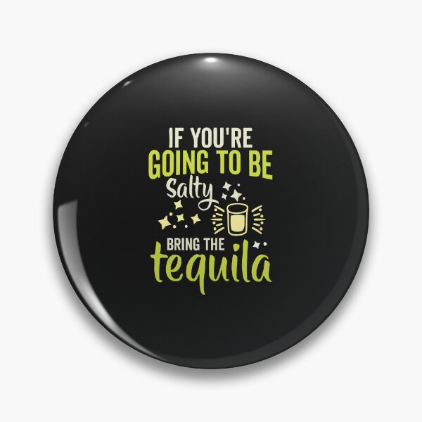 Item preview, If You're Gonna Be Salty at Least Bring the Tequila designed and sold by Artful Paws.
