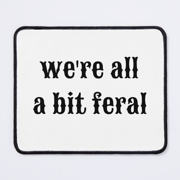 Item preview, We're all a bit feral designed and sold by Wiskers & Willows.