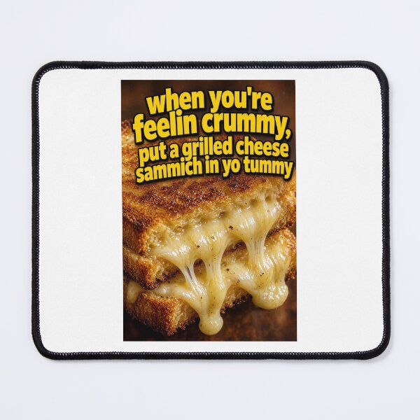 Item preview, When you're feelin crummy, put a grilled cheese sammich in yo tummy designed and sold by INEEDBABYPOWDER.
