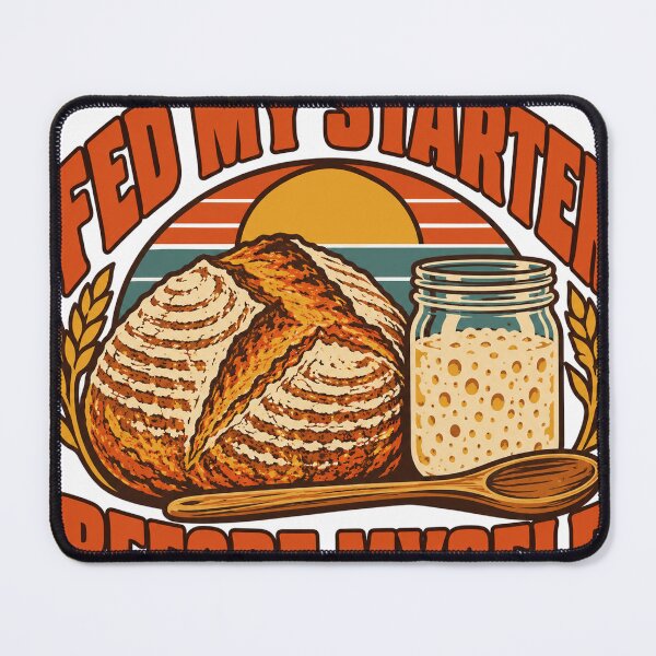 Item preview, Sourdough Gift - Fed My Starter Before Myself designed and sold by RedRubyBubble.