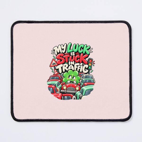 Item preview, My Luck Is Stuck In Traffic designed and sold by MH Digital Studio .
