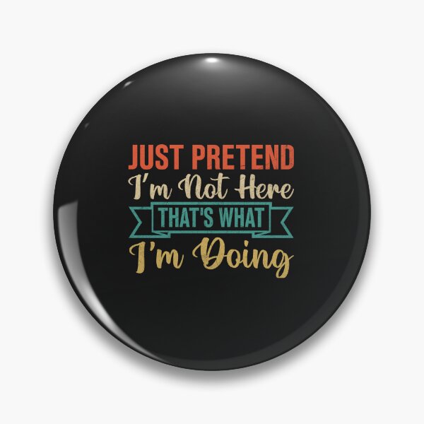 Item preview, Ignored Humor - Just Pretend I'm Not Here, That's What Doing designed and sold by Artful Paws.