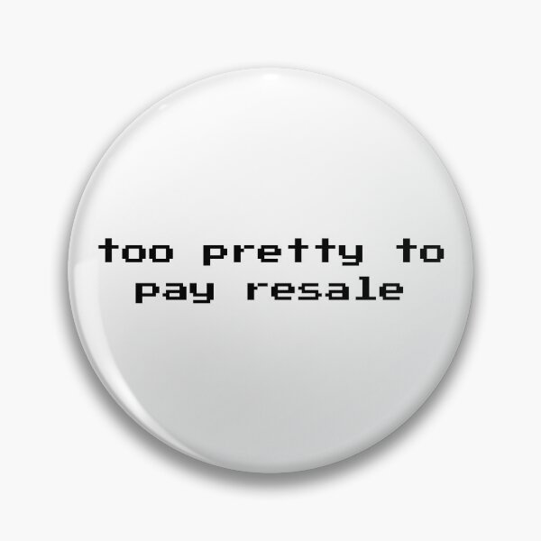 Item preview, too pretty to pay resale designed and sold by No-Scalpers.