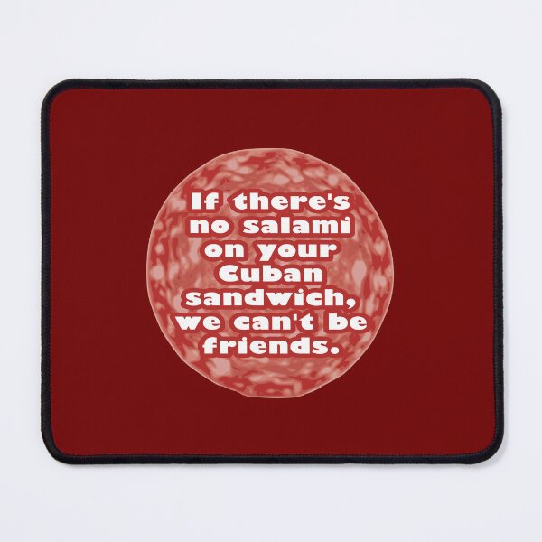 Item preview, If There’s No Salami on Your Cuban Sandwich, We Can’t Be Friends designed and sold by Karate Octopus.