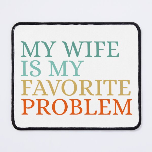 Item preview, Wife Is My Favorite Problem designed and sold by Dondonmart.
