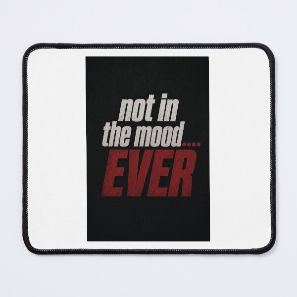 Item preview, Not in the mood....EVER designed and sold by INEEDBABYPOWDER.