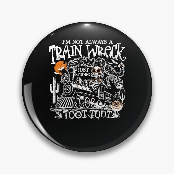 Item preview,  I’m Not Always A Train Wreck Just Kidding Toot designed and sold by ge0rge0.