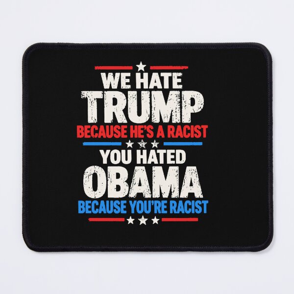 Item preview, We Hate Trump Because He's A Racist You Hated Obama Because You're Racist designed and sold by To101ARt.