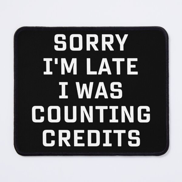 Item preview, Sorry I’m Late I Was Counting Credits – Coaster Culture Text Design designed and sold by Coaster Culture Industries.
