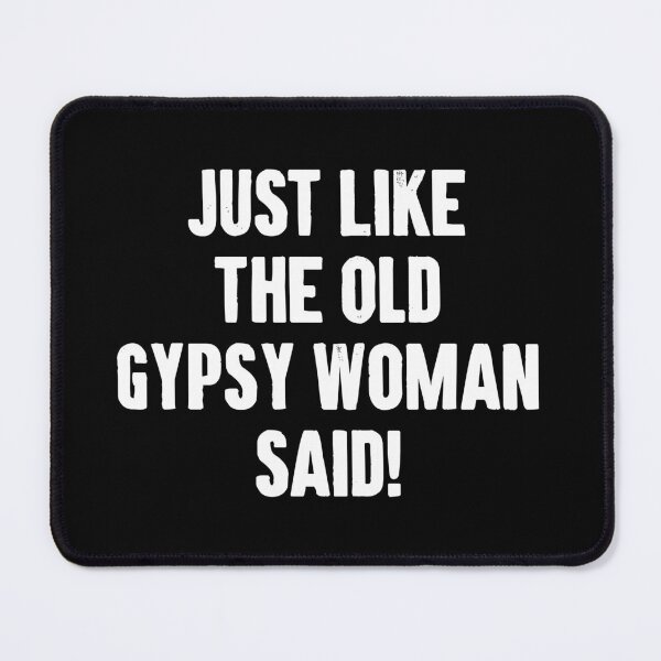 Item preview, Just Like the Old Gypsy Woman Said designed and sold by zemilrathemi.