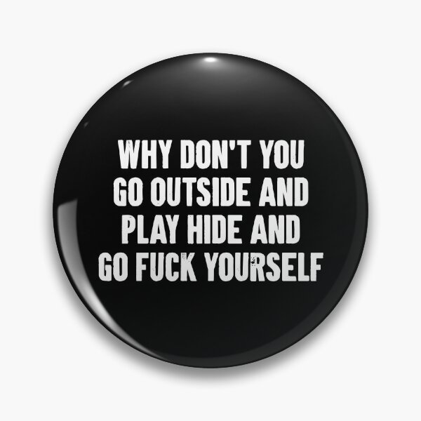 Item preview, Why Don't You Go Outside and Play Hide and Go Fuck Yourself - Sarcasm Saying designed and sold by zemilrathemi.