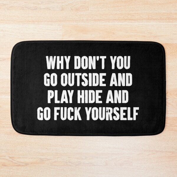 Item preview, Why Don't You Go Outside and Play Hide and Go Fuck Yourself - Sarcasm Saying designed and sold by zemilrathemi.