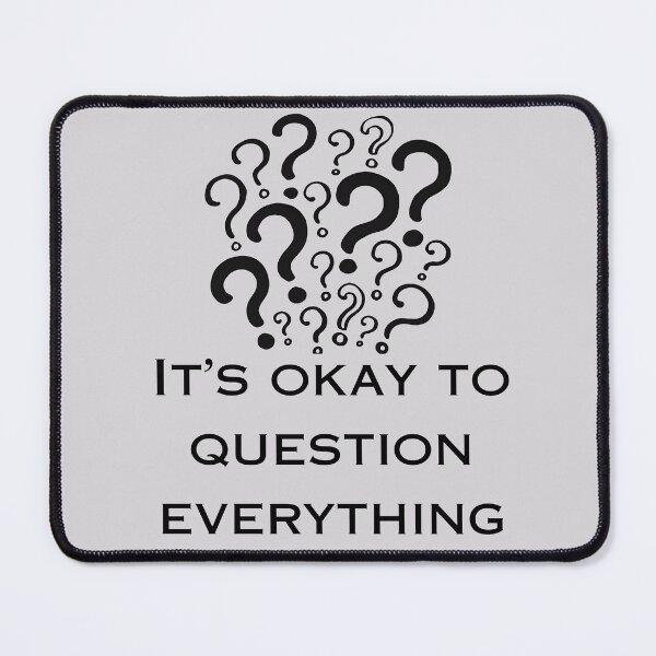 Item preview, IT'S OKAY TO QUESTION EVERYTHING designed and sold by SunMoonPeace.