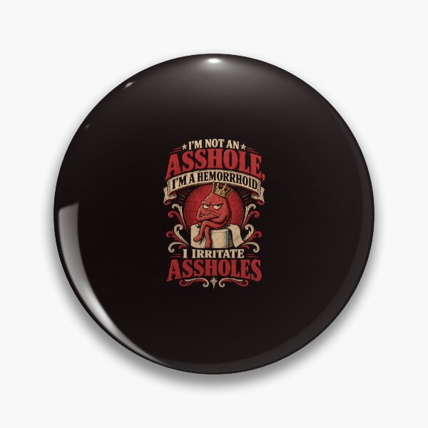 Item preview, I'm Not An Asshole I'm A Hemorrhoid I Irritate Asshole designed and sold by ImeldaSparks.