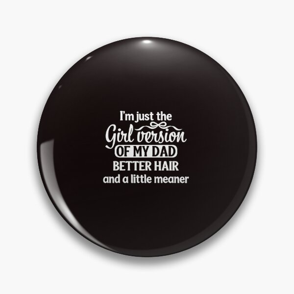 Item preview, I'm Just the Girl Version of My Dad Better Hair A little Meaner designed and sold by ImeldaSparks.