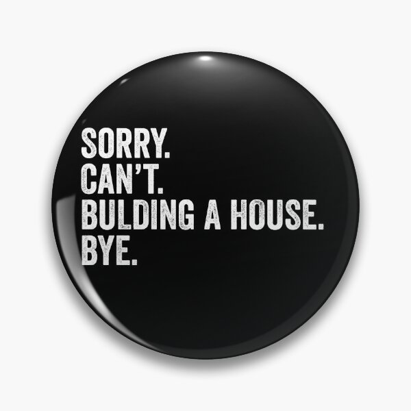 Item preview, Sorry, Can't, Building A House, Bye - Funny Home Builder Contractor Gift designed and sold by chatrinemelca.