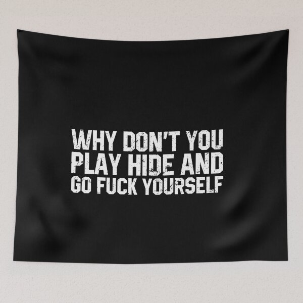 Item preview, Why Don't You Play Hide and Go Fuck Yourself designed and sold by kionitareizia.