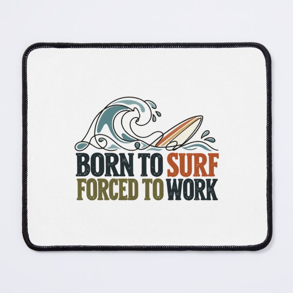 Item preview, Born To Surf Forced To Work Surfer Beach Ocean Life designed and sold by SEEM-drawing.