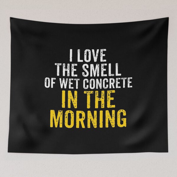 Item preview, I Love The Smell Of Wet Concrete In The Morning - Funny Concrete Construction Worker Saying designed and sold by chatrinemelca.