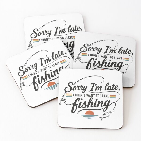 Item preview, Sorry I'm Late, I Didn't Want To Leave Fishing Fisherman Hobby designed and sold by SEEM-drawing.
