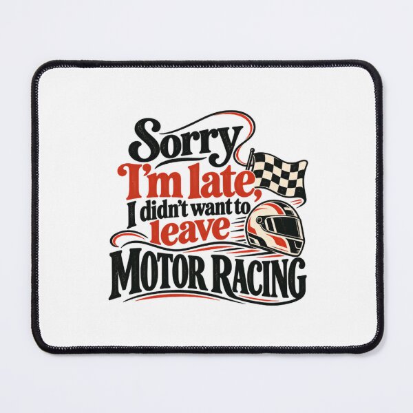 Item preview, Sorry I'm Late, I Didn't Want To Leave Motor Racing Fan Motorsports Driver designed and sold by SEEM-drawing.