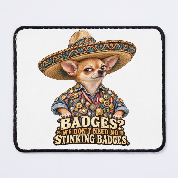 Item preview, We Don’t Need No Stinking Badges – Chihuahua in a Sombrero designed and sold by Russell Thorne.