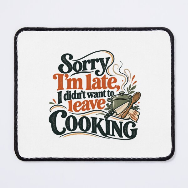 Item preview, Sorry I'm Late I Didn't Want To Leave Cooking Chef Culinary Foodie designed and sold by SEEM-drawing.