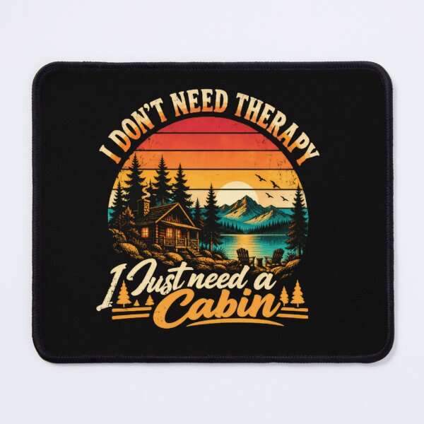 Item preview, I Don't Need Therapy I Just Need A Cabin Cabin Life Nature Outdoors Retreat designed and sold by RetroMini2026.