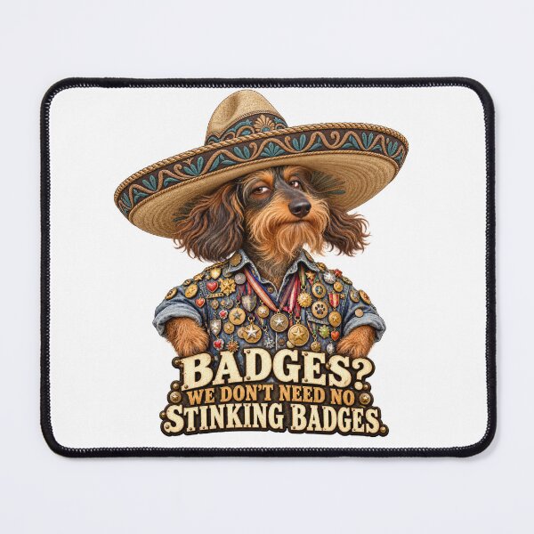 Item preview, We Don’t Need No Stinking Badges – Dachshund in a Sombrero designed and sold by Russell Thorne.