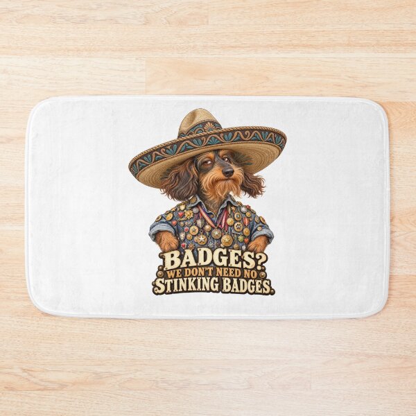 Item preview, We Don’t Need No Stinking Badges – Dachshund in a Sombrero designed and sold by Russell Thorne.