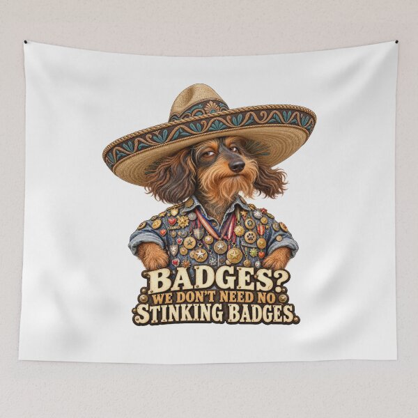 Item preview, We Don’t Need No Stinking Badges – Dachshund in a Sombrero designed and sold by Russell Thorne.