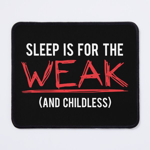Item preview, Sleep Is For The Weak (And Childless) designed and sold by WearingTieDye.