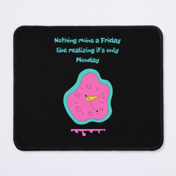 Item preview, Nothing Ruins A Friday Like Realizing It Is Only Monday Funny Quote designed and sold by DontCareClub.
