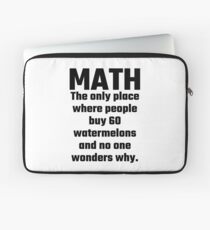 Math The Only Place Where People Buy 60 Watermelons And No One Wonders Why Laptop Sleeve