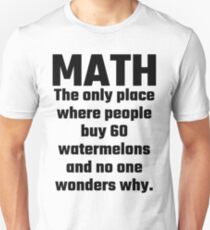 Math The Only Place Where People Buy 60 Watermelons And No One Wonders Why Slim Fit T-Shirt