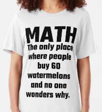 Mathe Der einzige Ort, an dem Menschen 60 Wassermelonen kaufen und niemand fragt sich warum Slim Fit T-Shirt