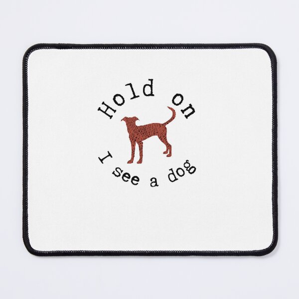 Item preview, Hold on I see a dog designed and sold by alczar.