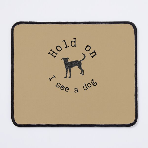 Item preview, Hold on I see a dog designed and sold by alczar.