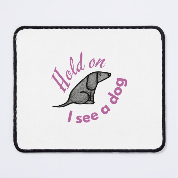 Item preview, Hold on I see a dog designed and sold by alczar.