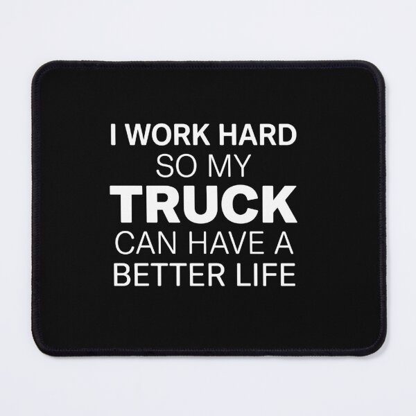 Item preview, I Work Hard So My Truck Can Have A Better Life Truck Driver Owner Enthusiast designed and sold by PopStars1993.