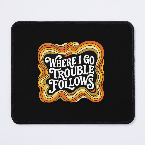 Item preview, Where I Go Trouble Follows Troublemaker Quote Mischief Maker Saying designed and sold by PopStars1993.