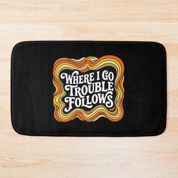 Item preview, Where I Go Trouble Follows Troublemaker Quote Mischief Maker Saying designed and sold by PopStars1993.