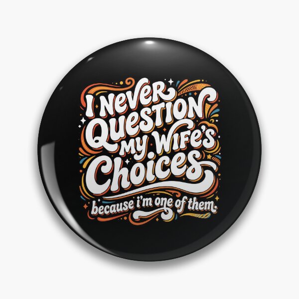 Item preview, I Never Question My Wife's Choices Because I'm One Of Them Husband Marriage Humor  designed and sold by PopStars1993.
