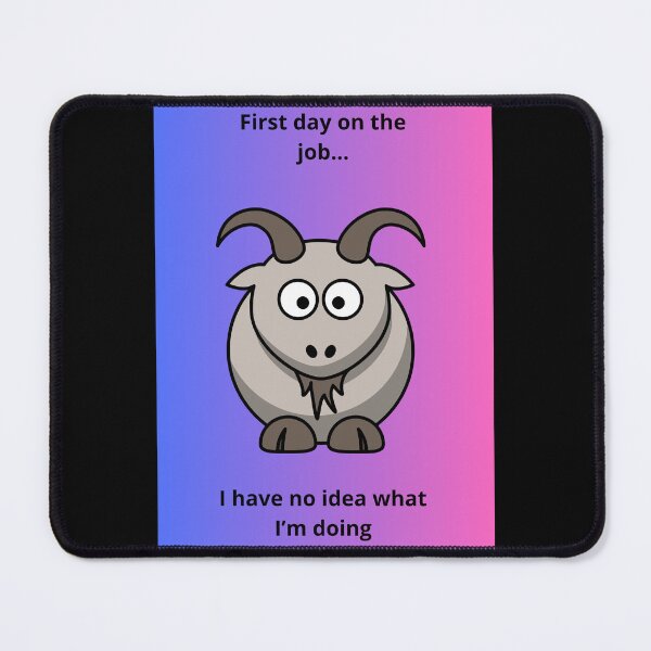 Item preview, First Day On The Job I Have No Idea What I Am Doing Funny Goat designed and sold by DontCareClub.