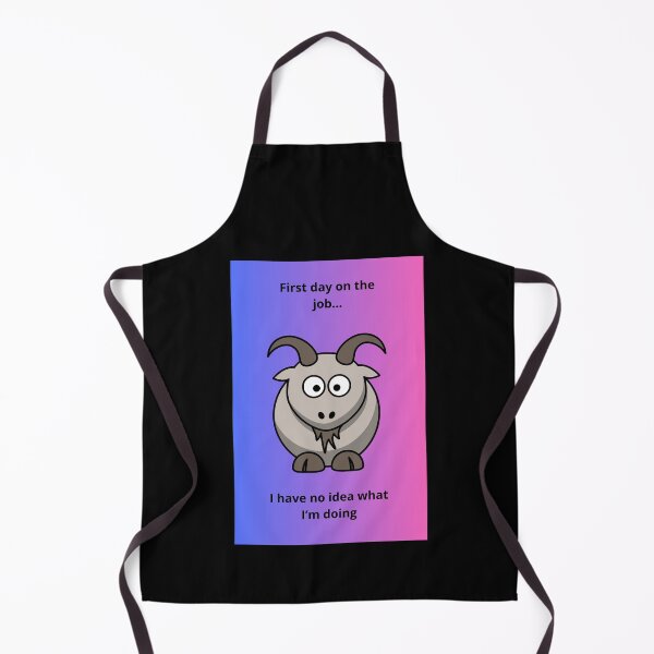 Item preview, First Day On The Job I Have No Idea What I Am Doing Funny Goat designed and sold by DontCareClub.