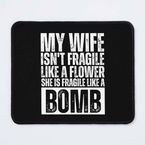 Item preview, My Wife Isn't Fragile Like a Flower She Is Fragile Like a Bomb Funny Strong Wife Quote designed and sold by Dondonmart.