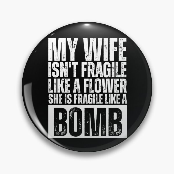 Item preview, My Wife Isn't Fragile Like a Flower She Is Fragile Like a Bomb Funny Strong Wife Quote designed and sold by Dondonmart.